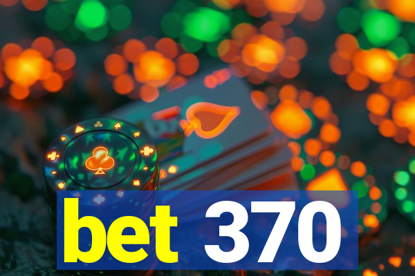 bet 370